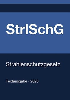 StrlSchG - Gesetz zum Schutz vor der schädlichen Wirkung ionisierender Strahlung (Deutschland) 2026