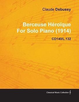 Berceuse Héroïque by Claude Debussy for Solo Piano (1914) Cd140/L.132