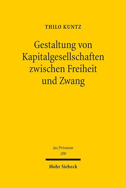 Gestaltung von Kapitalgesellschaften zwischen Freiheit und Zwang