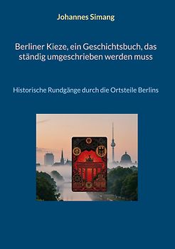 Berliner Kieze, ein Geschichtsbuch, das ständig umgeschrieben werden muss