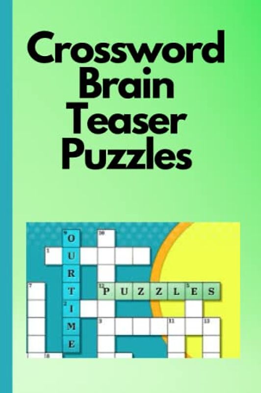 Crossword Brain Teaser Puzzles: For Your Mental Agility and Sharpness