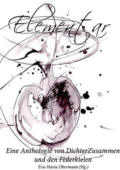 Elementar - Eine Anthologie von DichterZusammen und den Federkielen