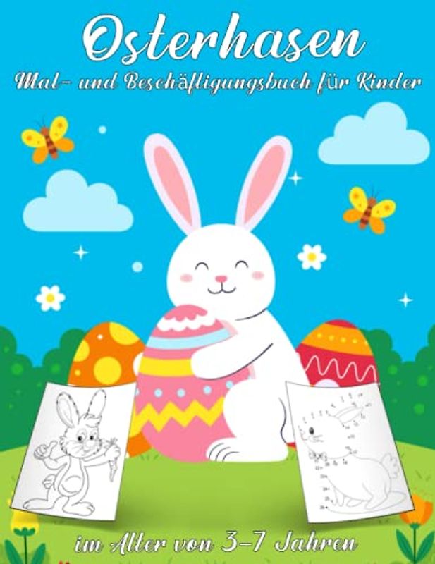 Osterhasen-Mal- und Beschäftigungsbuch für Kinder im Alter von 3–7 Jahren: Lustige Oster-Aktivitätsseiten für Kinder mit Labyrinthen, Punkt-zu-Punkt-, ... Aktivitätsbücher für Kleinkinder