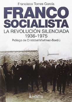 Franco socialista : el franquismo social o La revolución silenciada del pueblo español
