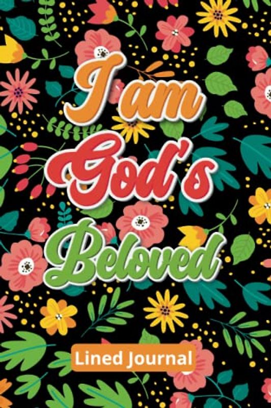 I am God’s Beloved Daily Lined Journal: A Daily Journal to Remind You How Much God Loves You
