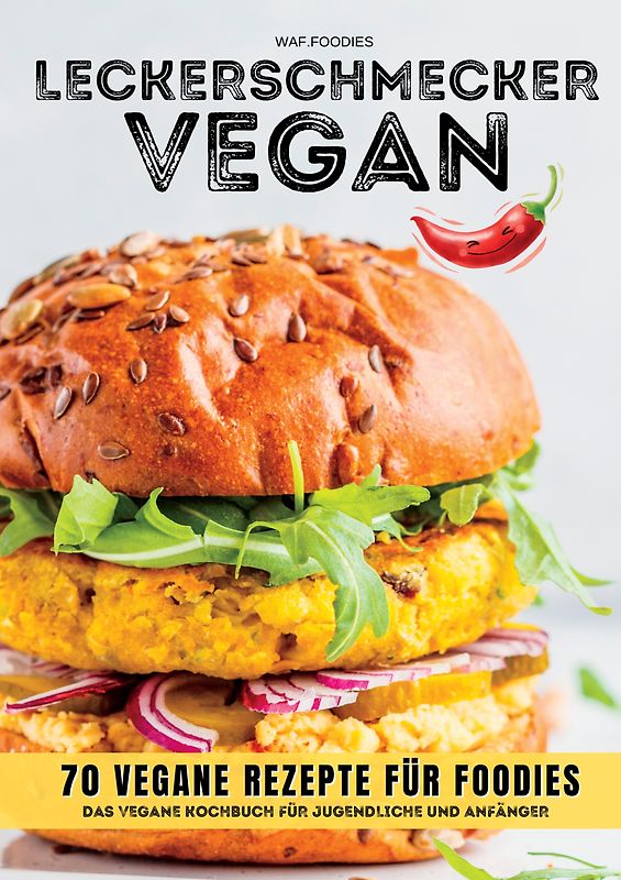 Leckerschmecker Vegan: 70 vegane Rezepte für Foodies