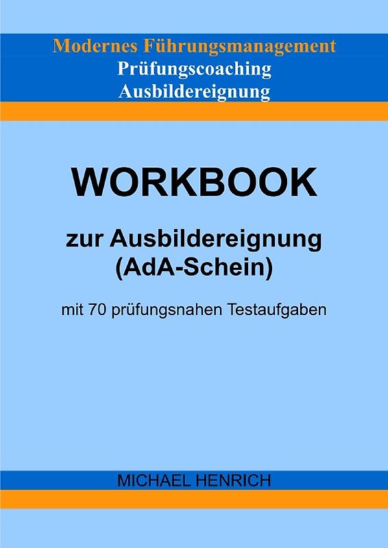 Modernes Führungsmanagement Prüfungscoaching Ausbildereignung Workbook zur Ausbildereignung (AdA-Schein) mit 70 prüfungsnahen Testaufgaben