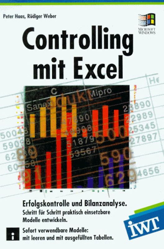 Controlling mit Excel: Erfolgskontrolle und Bilanzanalyse. Schritt für Schritt praktisch einsetzbare Modelle entwickeln
