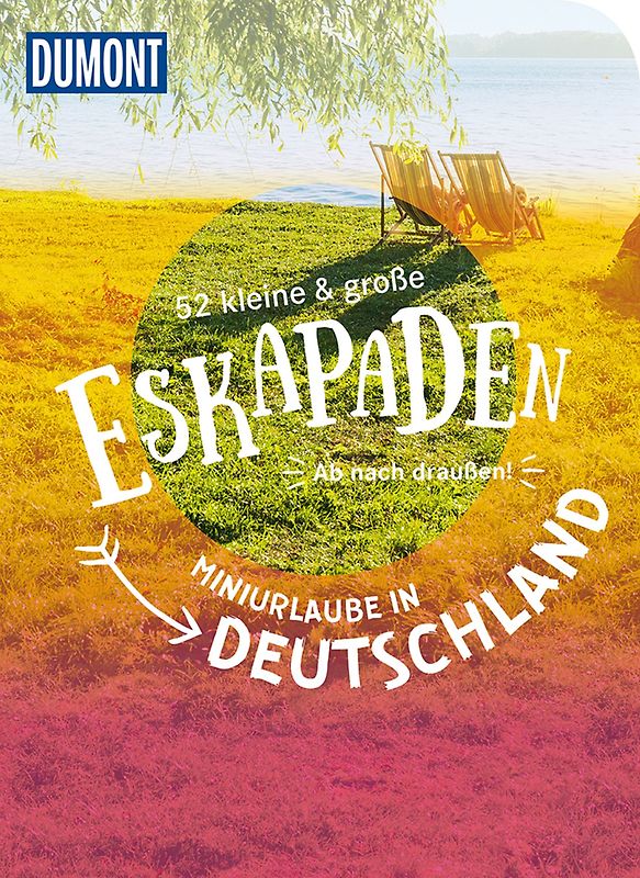 52 kleine & große Eskapaden – Miniurlaube in Deutschland