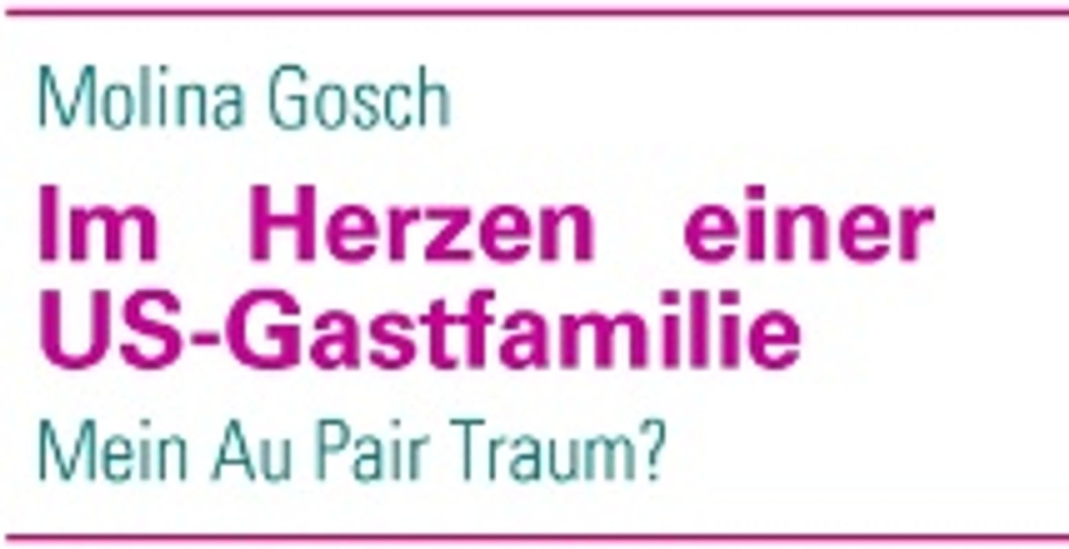 Im Herzen einer US-Gastfamilie: Mein Au Pair Traum? - Molina Gosch
