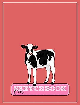 Cow Sketchbook: Cute Cow Sketch Book: cow gifts for cow lovers: cow stuff for girls: 7.44 x 9.69 inch