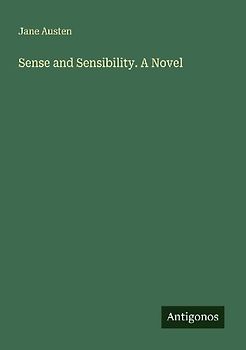 Sense and Sensibility. A Novel