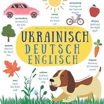 Meine ersten 100 Wörter Ukrainisch Deutsch Englisch | Mehrsprachiges Wörterbuch Lernen für Kinder: Bilderbuch für Kinder und Anfänger | Ukrainische Kinderbücher | Deutsch lernen für Ukrainer