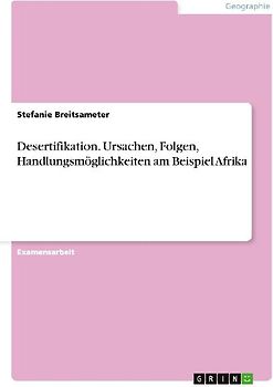 Desertifikation. Ursachen, Folgen, Handlungsmöglichkeiten am Beispiel Afrika