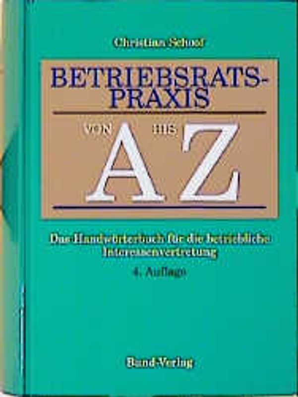Betriebsratspraxis von A bis Z. Das Handwörterbuch für die betriebliche Interessenvertretung