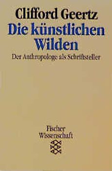 Die künstliche Wilden. Der Anthropologe als Schriftsteller