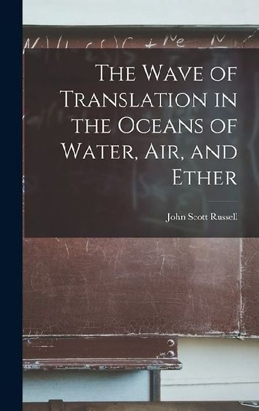 The Wave of Translation in the Oceans of Water, Air, and Ether