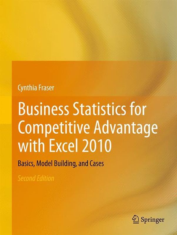 Business Statistics for Competitive Advantage with Excel 2010