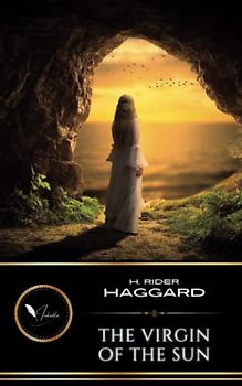 The Virgin of the Sun: The Classic Adventure Romance (Annotated)