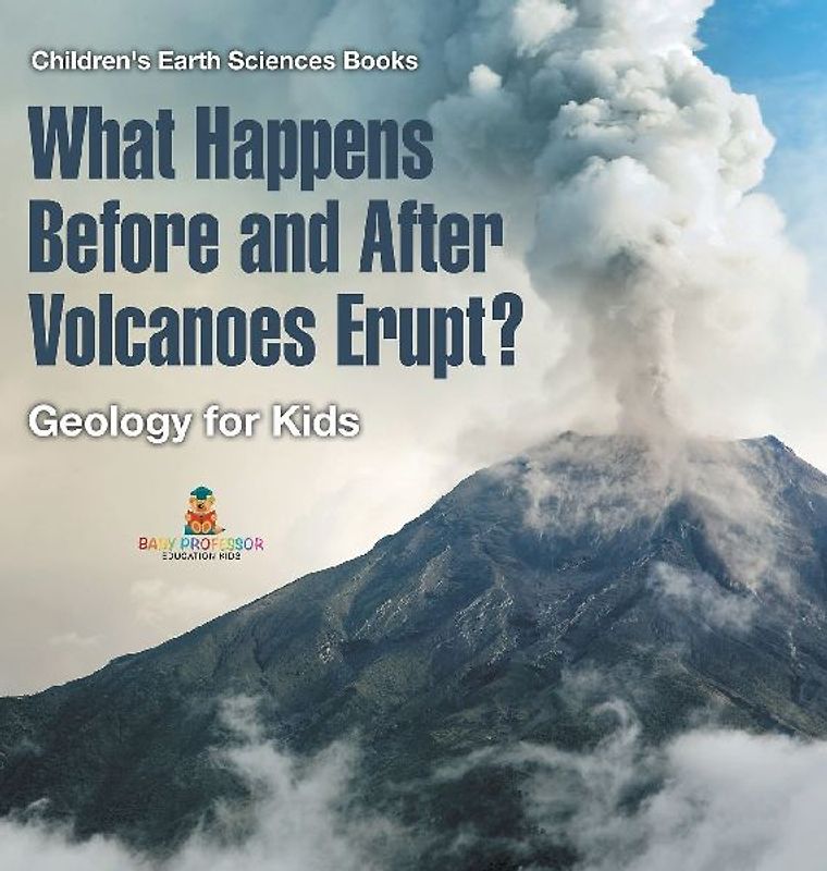 What Happens Before and After Volcanoes Erupt? Geology for Kids | Children's Earth Sciences Books