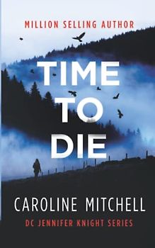 Time To Die: A gripping serial killer thriller with a shocking twist: Volume 2 (Detective Jennifer Knight Series, Band 2)