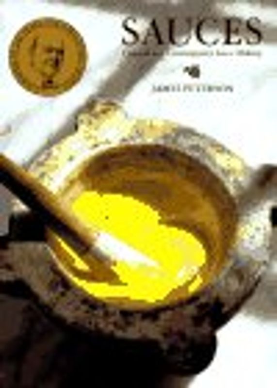 Sauces: Classical and Contemporary Sauce Making - Peterson, James