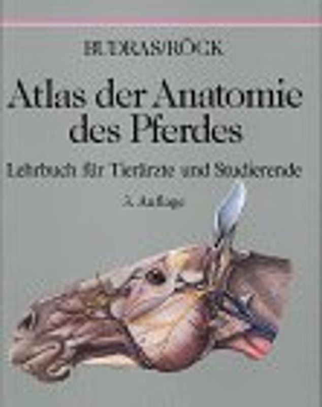 Atlas der Anatomie des Pferdes. Lehrbuch für Tierärzte und Studierende