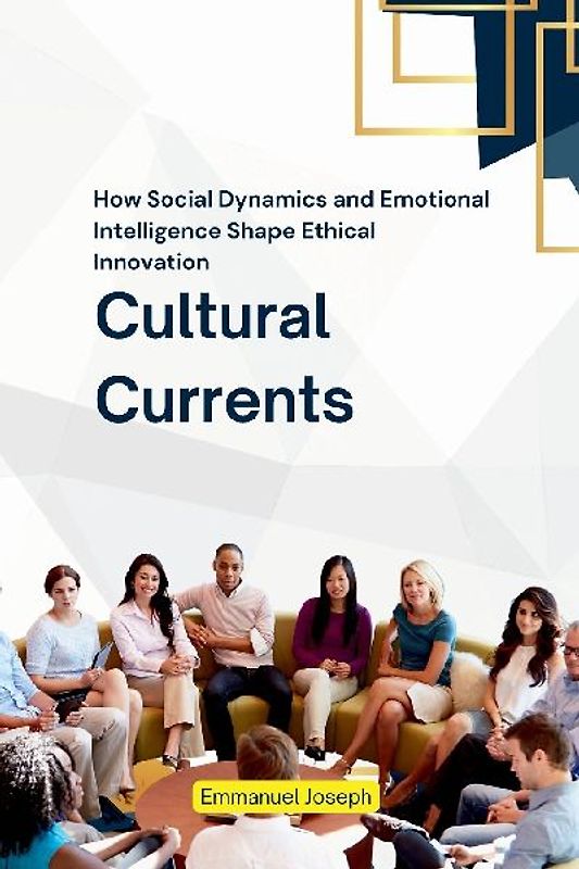 Cultural Currents, How Social Dynamics and Emotional Intelligence Shape Ethical Innovation