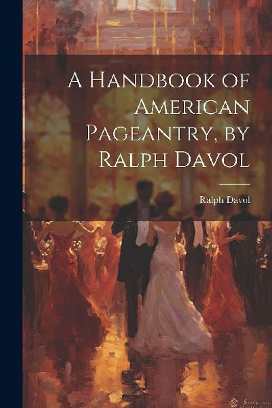 A Handbook of American Pageantry, by Ralph Davol