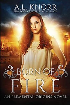 Born of Fire: An Elemental Origins Novel (The Elemental Origins Series, Band 2)