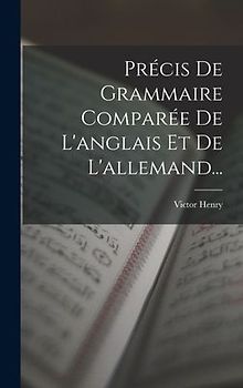 Précis De Grammaire Comparée De L'anglais Et De L'allemand...