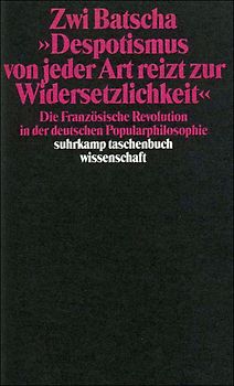 »Despotismus von jeder Art reizt zur Widersetzlichkeit«
