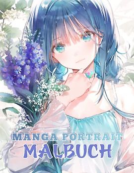 Manga Porträt Malbuch: 30 Kawaii Porträt Malseiten Für Mädchen, Erwachsene und Kinder. Perfektes Geschenk für Anime-Liebhaber zur Entspannung und Kreativität