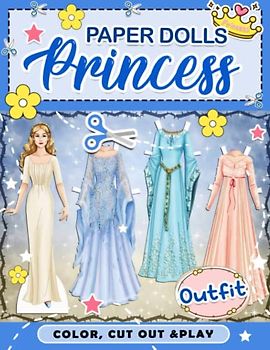 Cut Out Paper Dolls Princess & Outfit: Create Outfits By Cutting Out And Coloring 30 Pages Inside | Funny Activity Book For Fashion Lovers | Stress Relief Gifts | Birthday Gifts