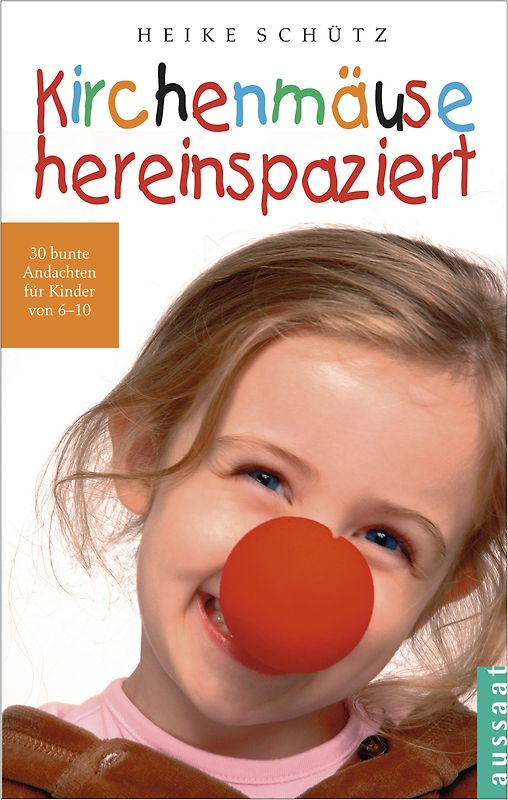 Kirchenmäuse hereinspaziert. 30 bunte Andachten für Kinder von 6-10