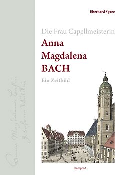 Die Frau Capellmeisterin Anna Magdalena Bach