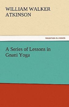A Series of Lessons in Gnani Yoga