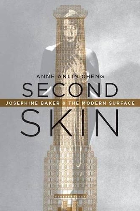 Second Skin: Josephine Baker & the Modern Surface: Josephine Baker and the Modern Surface