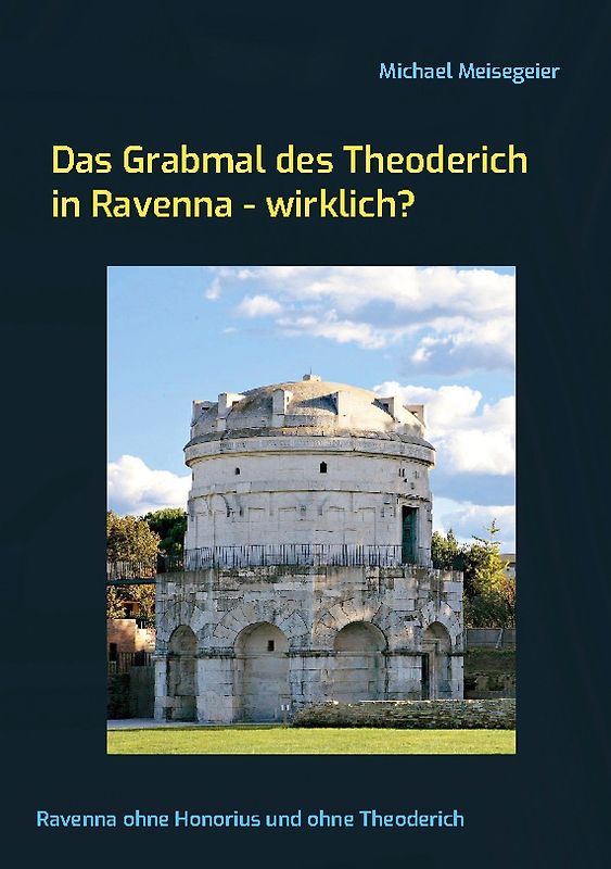 Das Grabmal des Theoderich in Ravenna - wirklich?