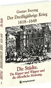 Der Dreißigjährige Krieg 1618-1648. Die Städte. Die Kipper und Wipper und die öffentliche Meinung [Band 2 von 3]