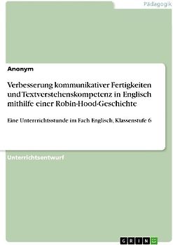 Verbesserung kommunikativer Fertigkeiten und Textverstehenskompetenz in Englisch mithilfe einer Robin-Hood-Geschichte