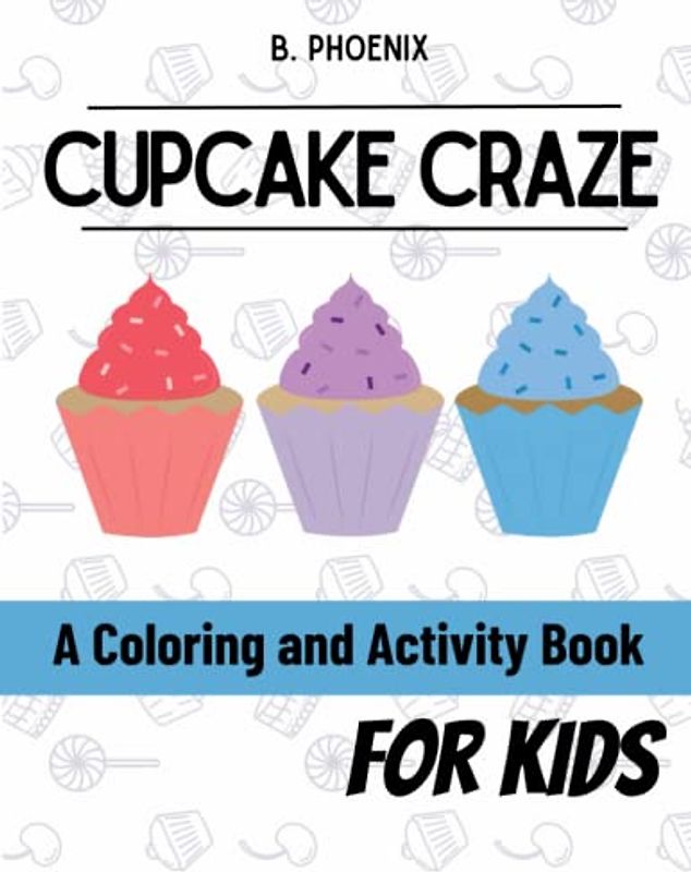 Cupcake Craze: A Coloring and Activity Book for Kids