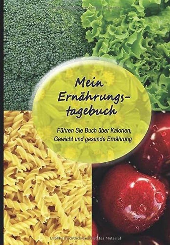 Mein Ernährungstagebuch: Führen Sie Buch über Kalorien, Gewicht und gesunde Ernährung