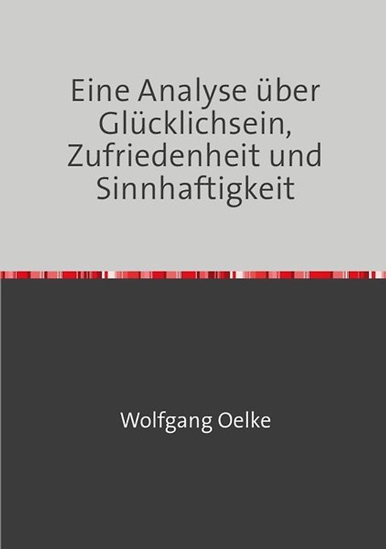 Eine Analyse über Glücklichsein, Zufriedenheit und Sinnhaftigkeit