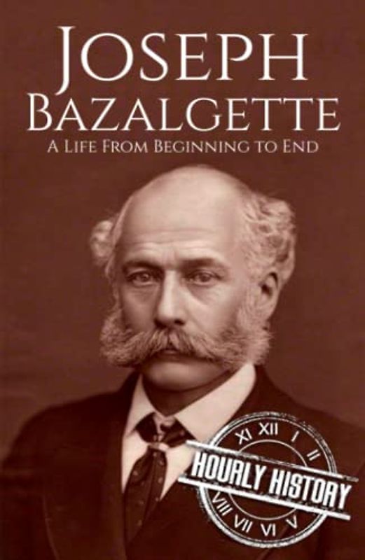 Joseph Bazalgette: A Life from Beginning to End
