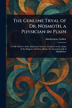 The Genuine Tryal of Dr. Nosmoth, a Physician in Pekin