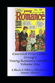 Essential Prize Comics Group's Young Romance Omnibus Volume One: A Black & White Collection of Issues 1 thru 6