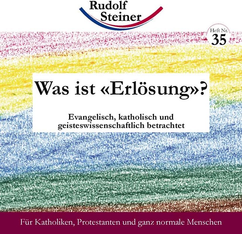 Was ist «Erlösung»?. Evangelisch, katholisch, geisteswissenschaftlich betrachtet