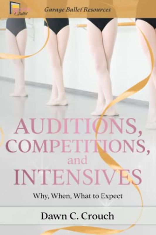 Auditions, Competitions, and Intensives: Why, When, What to Expect (Garage Ballet, Band 5)