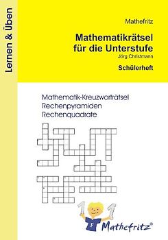 Mathefritz Mathematikrätsel für die Unterstufe Schülerheft. Mathematik Kreuzworträtsel, Rechenpyramiden, Rechenquadrate